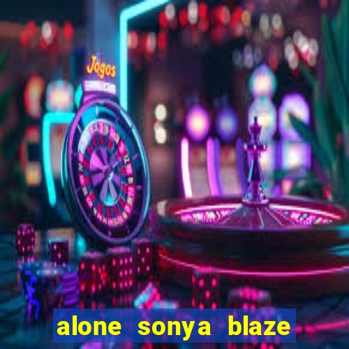 alone sonya blaze & alberto blanco